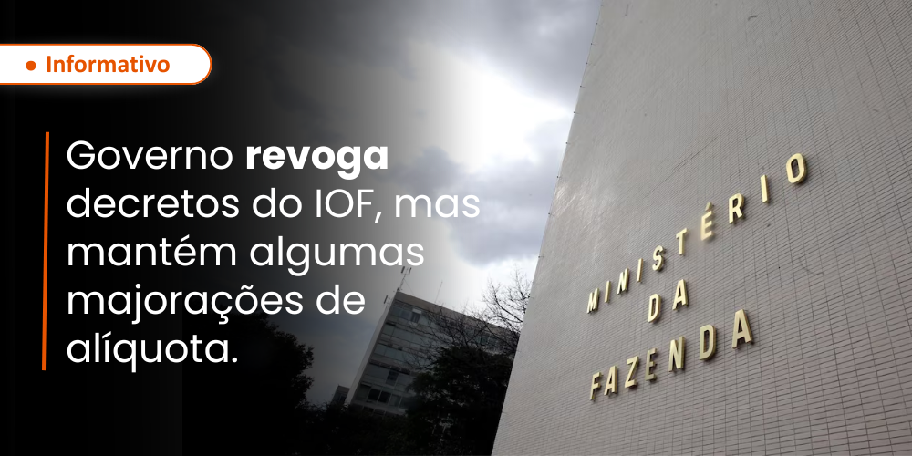 Governo revoga decretos de elevação do IOF, mas mantém algumas majorações de alíquota.