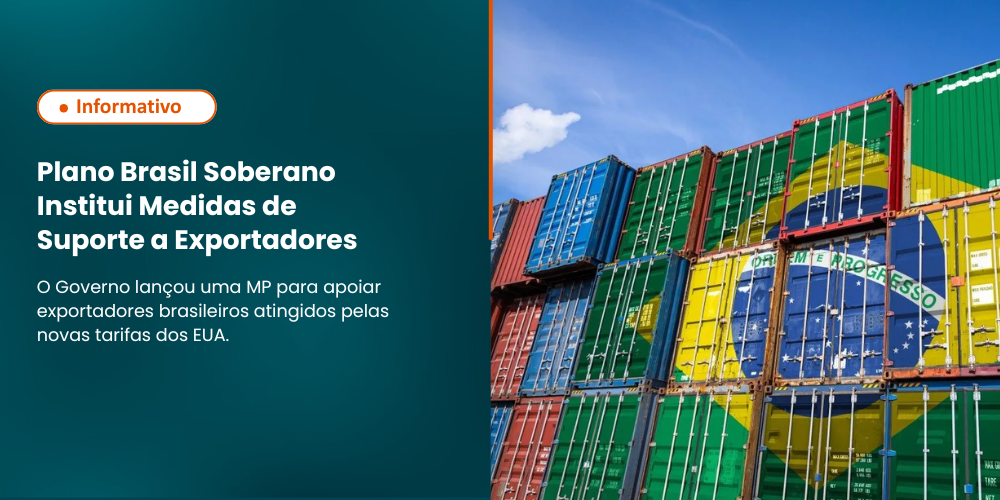 GOVERNO EDITA MEDIDA PROVISÓRIA PARA APOIAR EXPORTADORES BRASILEIROS ATINGINDOS PELAS TARIFAS ESTADUNIDENSES