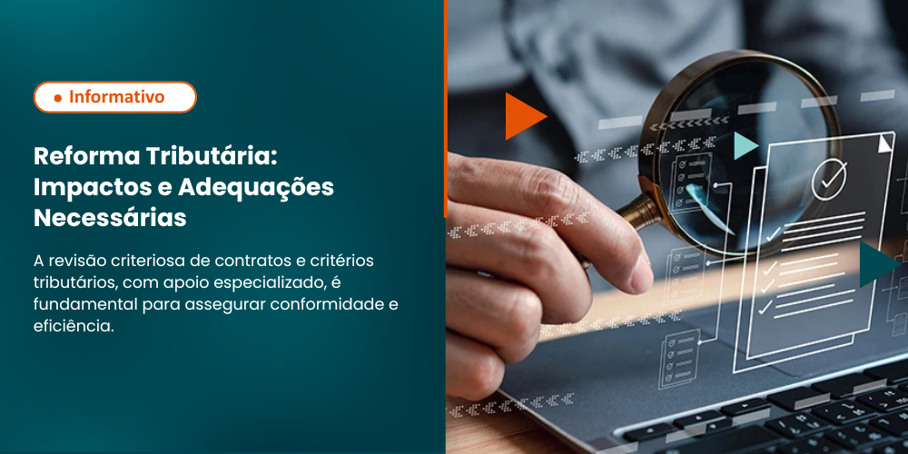 Reforma Tributária Exige Atenção Imediata da Empresas e Assessoria Especializada na Revisão de Contratos e Critérios Tributários