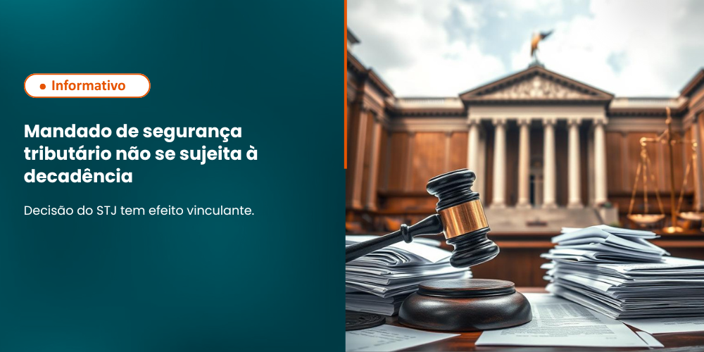STJ define, com efeito vinculante, que mandados de segurança contra cobrança tributária não se submetem à decadência