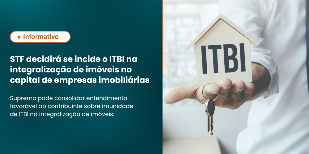 STF decidirá se incide o ITBI na integralização de imóveis no capital de empresas imobiliárias