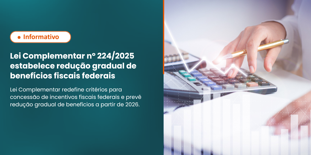 Lei Complementar 224/2025 estabelece redução gradual de benefícios fiscais federais