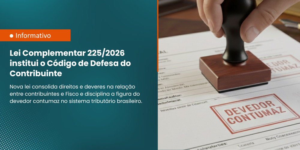 Lei Complementar 225/2026: institui Código de Defesa do Contribuinte e prevê a figura do devedor contumaz